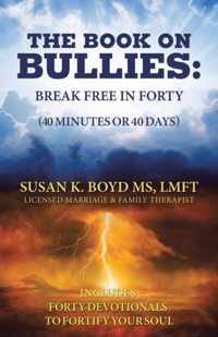 The Book on Bullies: Break Free in Forty (40 Minutes or 40 Days)