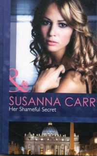 Her Shameful Secret. Susanna Carr