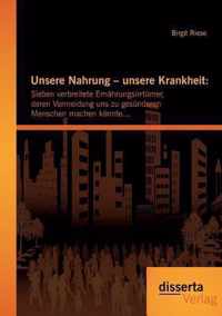 Unsere Nahrung - unsere Krankheit: Sieben verbreitete Ernährungsirrtümer, deren Vermeidung uns zu gesünderen Menschen machen könnte...