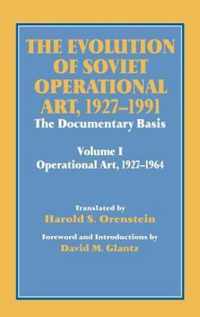 The Evolution of Soviet Operational Art, 1927-1991: The Documentary Basis: Volume 1 (Operational Art 1927-1964)