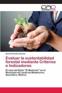 Evaluar la sustentabilidad forestal mediante Criterios e Indicadores