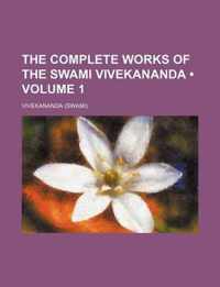 The Complete Works Of The Swami Vivekananda (Volume 1)