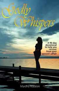 Godly Whispers: A 90-Day Devotional To Help You Recover From Your Spouses Affair