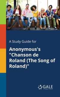 A Study Guide for Anonymous's Chanson De Roland (The Song of Roland)