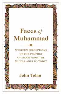 Faces of Muhammad  Western Perceptions of the Prophet of Islam from the Middle Ages to Today