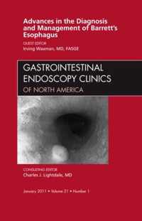 Advances in the Diagnosis and Management of Barrett's Esophagus, An Issue of Gastrointestinal Endoscopy Clinics