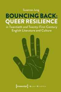 Bouncing Back - Queer Resilience in Twentieth- and Twenty-First-Century English Literature and Culture