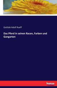 Das Pferd in seinen Racen, Farben und Gangarten