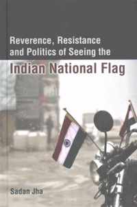 Reverence, Resistance and Politics of Seeing the Indian National Flag