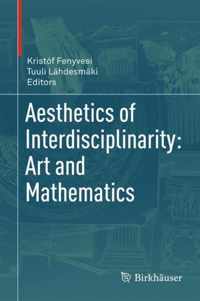 Aesthetics of Interdisciplinarity Art and Mathematics