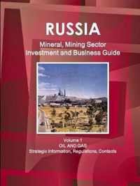 Russia Mineral, Mining Sector Investment and Business Guide Volume 1 Oil and Gas