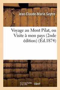 Voyage Au Mont Pilat, Ou Visite A Mon Pays 2de Edition