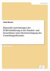 Bilanzielle Auswirkungen der EURO-Einfuhrung in der Handels- und Steuerbilanz unter Berucksichtigung des Umstellungaufwandes