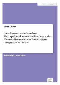 Interaktionen zwischen dem Rhizospharebakterium Bacillus Cereus, dem Wurzelgallennematoden Meloidogyne Incognita und Tomate