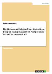 Die Genossenschaftsbank der Zukunft am Beispiel eines praktizierten Pilotprojektes der Deutschen Bank AG