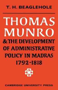 Thomas Munro and the Development of Administrative Policy in Madras 1792-1818