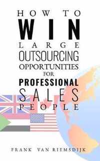 How to Win Large Outsourcing Opportunities for Professional Sales People