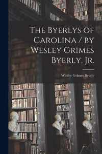 The Byerlys of Carolina / by Wesley Grimes Byerly, Jr.