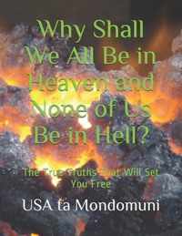 Why Shall We All Be in Heaven and None of Us Be in Hell?