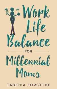 Work Life Balance for Millennial Moms