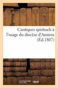 Cantiques Spirituels A l'Usage Du Diocese d'Amiens. Nouvelle Edition Revue Corrigee Et Augmentee