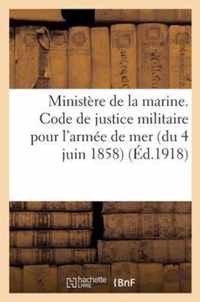 Ministere de la Marine. Code de Justice Militaire Pour l'Armee de Mer (Du 4 Juin 1858)