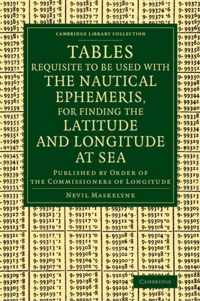 Tables Requisite to Be Used With the Nautical Ephemeris, for Finding the Latitude and Longitude at Sea