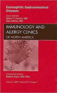 Eosinophilic Gastrointestinal Diseases, An Issue of Immunology and Allergy Clinics