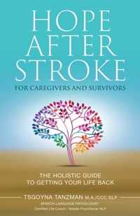 Hope After Stroke for Caregivers and Survivors: The Holistic Guide To Getting Your Life Back