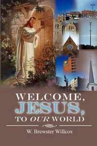 Welcome, Jesus, to Our World