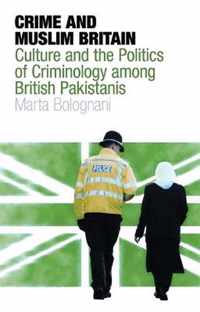 Crime And Muslim Britain: Race, Culture And The Politics Of Criminology Among British Pakistanis