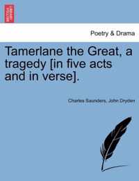 Tamerlane the Great, a Tragedy [In Five Acts and in Verse].