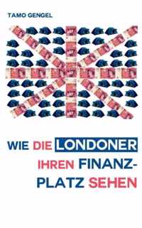 Wie die Londoner ihren Finanzplatz sehen