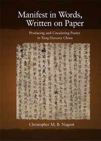 Manifest in Words, Written on Paper: Producing and Circulating Poetry in Tang Dynasty China
