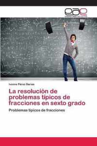 La resolucion de problemas tipicos de fracciones en sexto grado