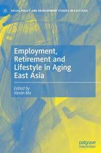 Employment Retirement and Lifestyle in Aging East Asia