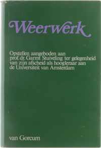 Weerwerk : Opstellen aangeboden aan professor Dr. Garmt Stuiveling ter gelegenheid van zijn afscheid als hoogleraar aan de Universiteit van Amsterdam.