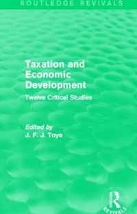 Taxation and Economic Development (Routledge Revivals): Twelve Critical Studies