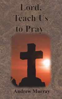 Lord, Teach Us to Pray