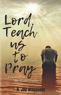 Lord, Teach Us to Pray