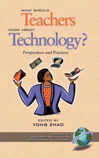 What Should Teachers Know about Technology: Perspectives and Practices