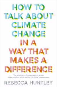 How to Talk About Climate Change in a Way That Makes a Difference