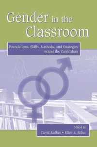 Gender in the Classroom: Foundations, Skills, Methods, and Strategies Across the Curriculum