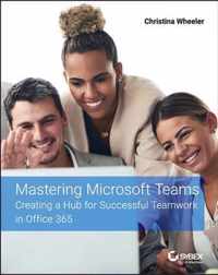 Mastering Microsoft Teams - Creating a Hub for Successful Teamwork in Office 365
