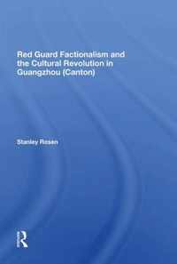 Red Guard Factionalism And The Cultural Revolution In Guangzhou (canton)