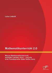 Mathematikunterricht 2.0: Warum Mathematikunterricht verändert werden muss - und wie eine Fremdsprache dabei helfen kann