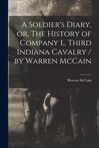 A Soldier's Diary, or, The History of Company L, Third Indiana Cavalry / by Warren McCain