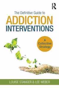 The Definitive Guide to Addiction Interventions