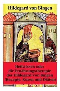 Heilwissen oder die Ernahrungstherapie der Hildegard von Bingen