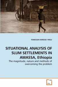 SITUATIONAL ANALYSIS OF SLUM SETTLEMENTS IN AWASSA, Ethiopia